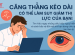 CĂNG THẲNG KÉO DÀI CÓ THỂ ẢNH HƯỞNG ĐẾN THỊ LỰC CỦA BẠN NHƯ THẾ NÀO?
